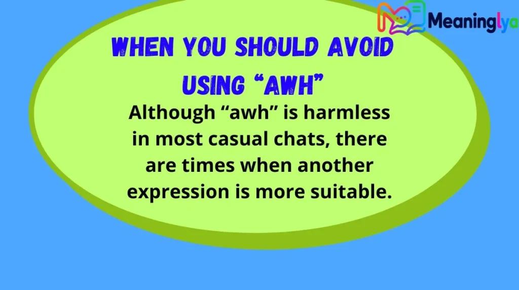 When You Should Avoid Using “Awh”