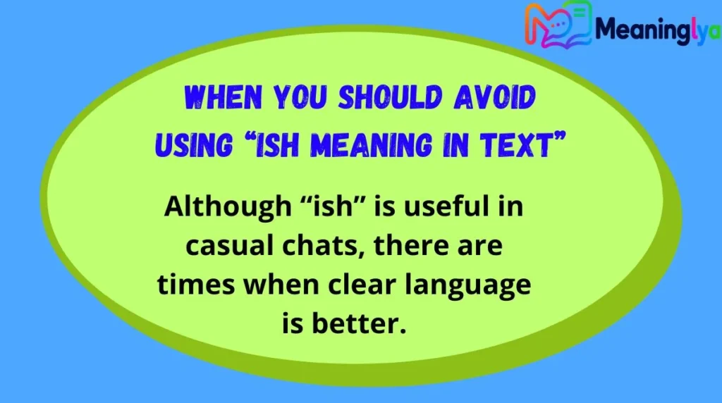 When You Should Avoid Using “Ish Meaning in Text”