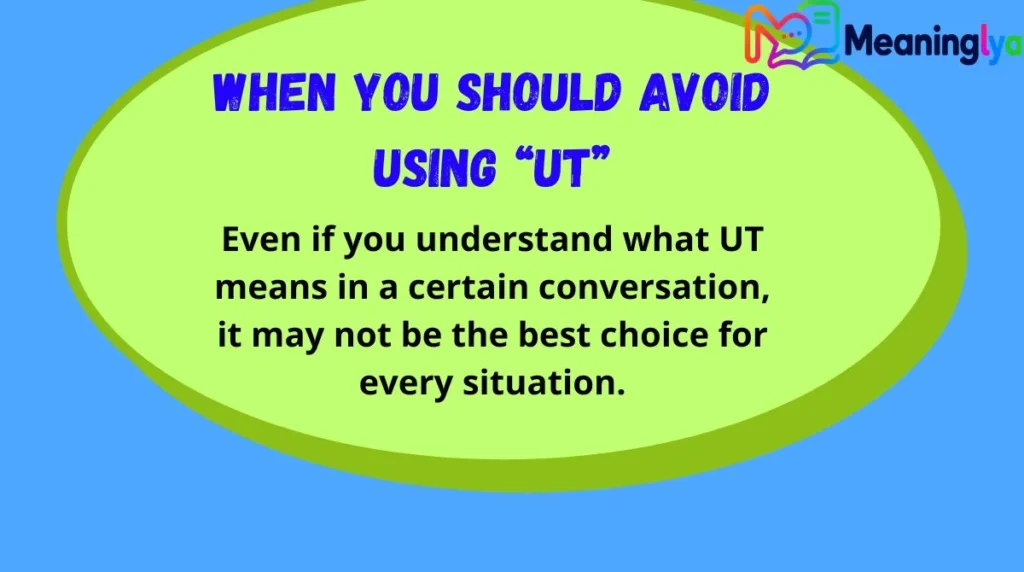 When You Should Avoid Using “UT”